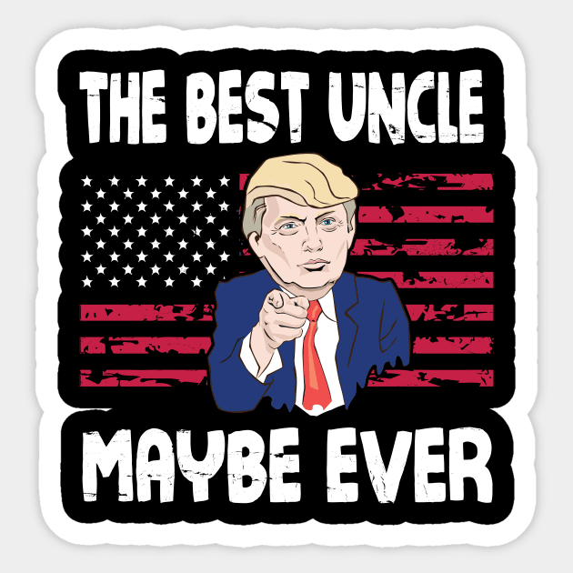 The Best Uncle Maybe Ever Donald Trump Said Vintage Retro Happy Father Day 4th July American US Flag Sticker by bakhanh123